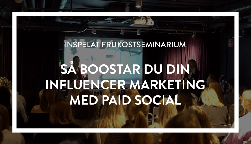 Webinar: Maximera effekten av din Influencer Marketing med hjälp av paid social