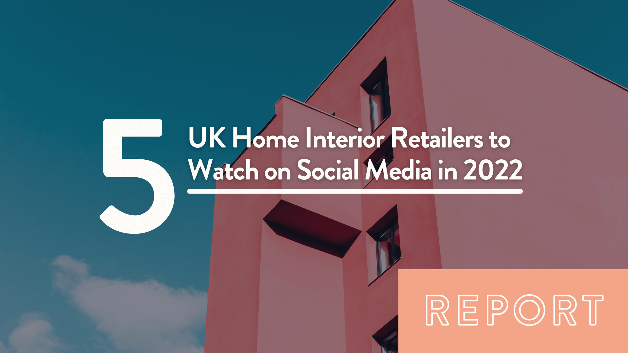 Report UK Home Interior Retailers to Watch on Social Media