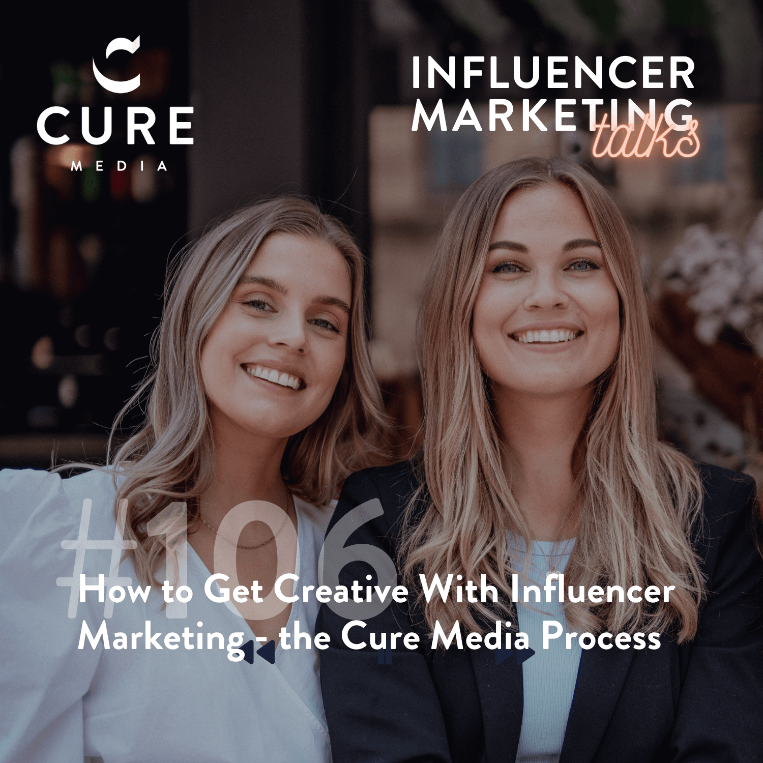 E106 - How to Get Creative With Influencer Marketing - the Cure Media Process